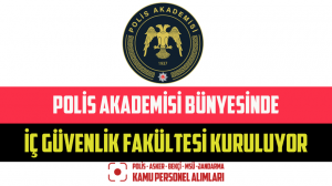 Polis Akademisi Bünyesinde İç Güvenlik Fakültesi Kuruluyor