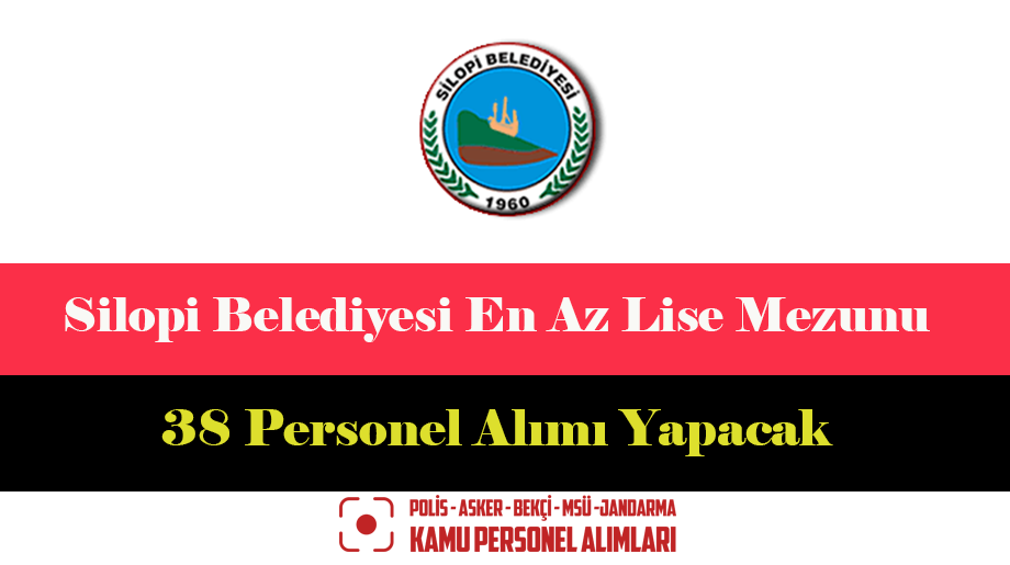 Silopi Belediyesi En Az Lise Mezunu 10 Unvanda 38 Personel Alımı Yapacak