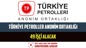 Türkiye Petroller Anonim Ortaklığı 49 İşçi Alacak