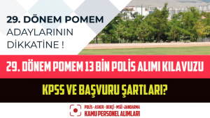 29. Dönem POMEM 13 Bin Polis Alımı Kılavuzu, KPSS ve Başvuru Şartları?
