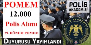 12 Bin Polis Alım İlanı Yayınlandı. 29. Dönem POMEM Alımı
