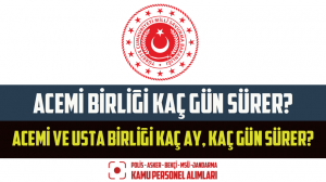 Acemi Ve Usta Birliği Kaç Ay, Kaç Gün Sürer?