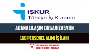 Adana Ulaşım Organizasyon 160 Personel Alımı İş İlanı