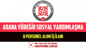 Adana Yüreğir Sosyal Yardımlaşma 8 Personel Alımı İş İlanı