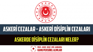 Askeri Cezalar – Askeri Disiplin Cezaları Nelerdir?