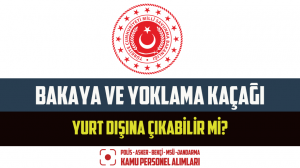Bakaya ve Yoklama Kaçağı Yurt Dışına Çıkabilir Mi?