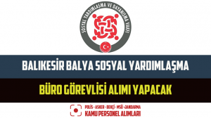Balıkesir Balya Sosyal Yardımlaşma Büro Görevlisi Alımı Yapacak
