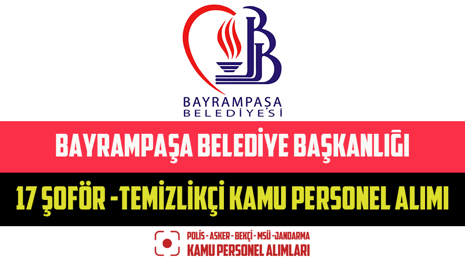 Bayrampaşa Belediye Başkanlığı 17 Şoför -Temizlikçi Kamu Personel Alımı