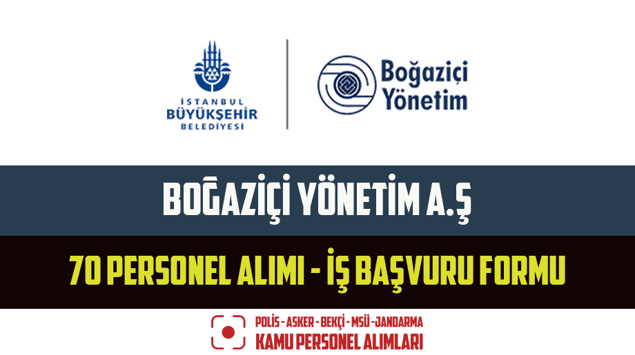 Boğaziçi Yönetim A.Ş 70 Personel Alımı – İş Başvuru Formu