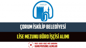 Çorum İskilip Belediyesi Lise Mezunu Büro İşçisi Alımı