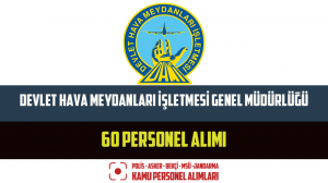 Devlet Hava Meydanları İşletmesi Genel Müdürlüğü 60 Personel Alımı