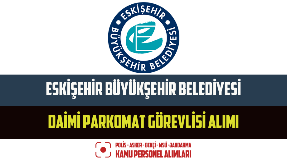 Eskişehir Büyükşehir Belediyesi Daimi Parkomat Görevlisi Alımı