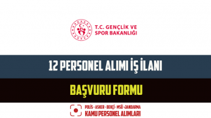 Gençlik ve Spor Bakanlığı 12 Personel Alımı İş İlanı ve Başvuru Formu