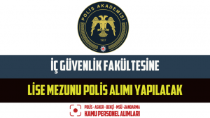 İç Güvenlik Fakültesine Lise Mezunu Polis Alımı Yapılacak
