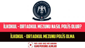 İlkokul – Ortaokul Mezunu Nasıl Polis Olur? İlkokul – Ortaokul Mezunu Polis Olma
