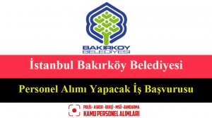 İstanbul Bakırköy Belediyesi Personel Alımı Yapacak İş Başvurusu