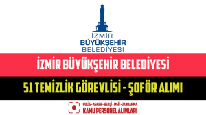 İzmir Büyükşehir Belediyesi 51 Temizlik Görevlisi – Şoför Alımı