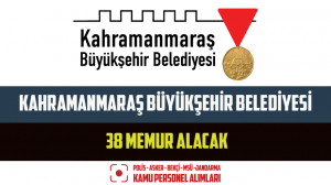 Kahramanmaraş Büyükşehir Belediyesi 38 Memur Alacak