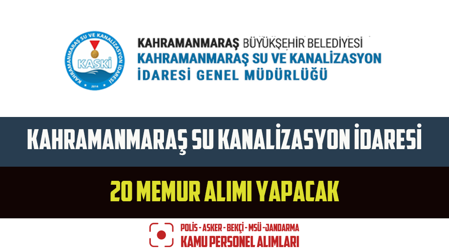 Kahramanmaraş Su Kanalizasyon İdaresi 20 Memur Alımı Yapacak