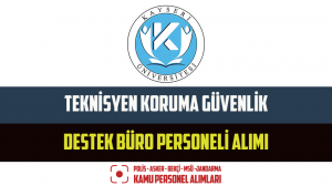 Kayseri Üniversitesi Teknisyen Koruma Güvenlik Destek Büro Personeli Alımı