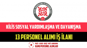 Kilis Sosyal Yardımlaşma ve Dayanışma 13 Personel Alımı İş İlanı