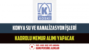 Konya Su ve Kanalizasyon İşleri Kadrolu Memur Alımı Yapacak