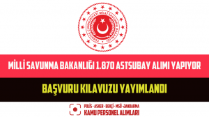 Milli Savunma Bakanlığı 1.870 Astsubay Alımı Yapıyor Başvuru Kılavuzu Yayımlandı