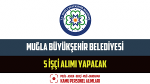 Muğla Büyükşehir Belediyesi 5 İşçi Alımı Yapacak