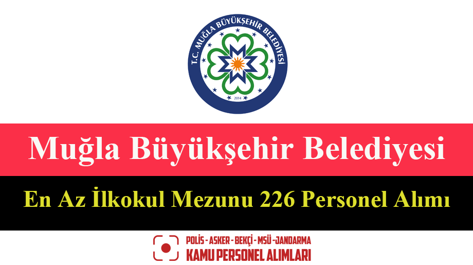 Muğla Büyükşehir Belediyesi En Az İlkokul Mezunu 226 Personel Alımı