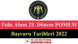 Polis Alımı 29. Dönem POMEM Başvuru Tarihleri 2022