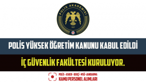 Polis Yüksek Öğretim Kanunu Kabul Edildi. İç Güvenlik Fakültesi Kuruluyor.