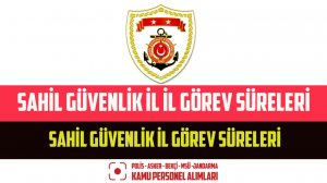 Sahil Güvenlik İl İl Görev Süreleri – Sahil Güvenlik İl Görev Süreleri