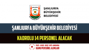 Şanlıurfa Büyükşehir Belediyesi Kadrolu 14 Personel Alacak