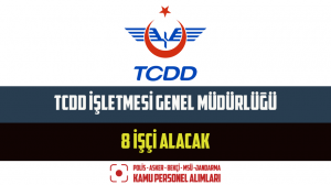 TCDD İşletmesi Genel Müdürlüğü 8 İşçi Alacak