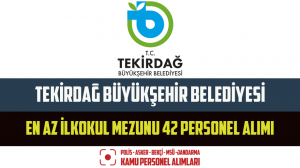 Tekirdağ Büyükşehir Belediyesi En Az İlkokul Mezunu 42 Personel Alımı