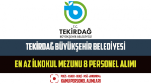Tekirdağ Büyükşehir Belediyesi En Az İlkokul Mezunu 8 Personel Alımı