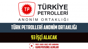 Türk Petrolleri Anonim Ortaklığı 93 İşçi Alacak – En Az 15 Bin TL Maaş
