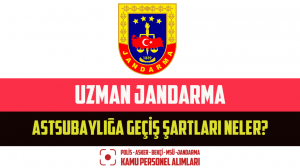 Uzman Jandarma Astsubaylığa Geçiş Şartları Neler?