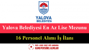 Yalova Belediyesi En Az Lise Mezunu16 Personel Alımı İş İlanı