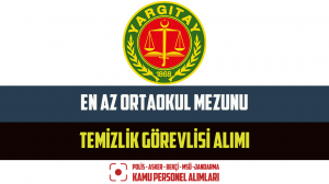 Yargıtay Başkanlığı En Az Ortaokul Mezunu Temizlik Görevlisi Alımı