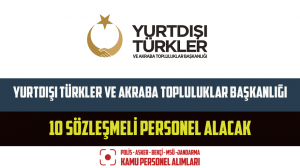 Yurtdışı Türkler ve Akraba Topluluklar Başkanlığı 10 Sözleşmeli Personel Alacak