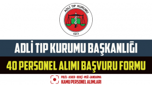 Adli Tıp Kurumu Başkanlığı 40 Personel Alımı Başvuru Formu