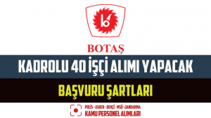 BOTAŞ Kadrolu 40 İşçi Alımı Yapacak – Başvuru Şartları
