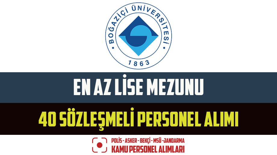 Boğaziçi Üniversitesi En Az Lise Mezunu 40 Sözleşmeli Personel Alımı