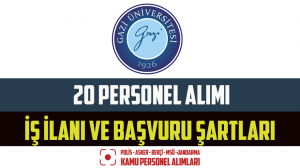 Gazi Üniversitesi 20 Personel Alımı İş İlanı ve Başvuru Şartları