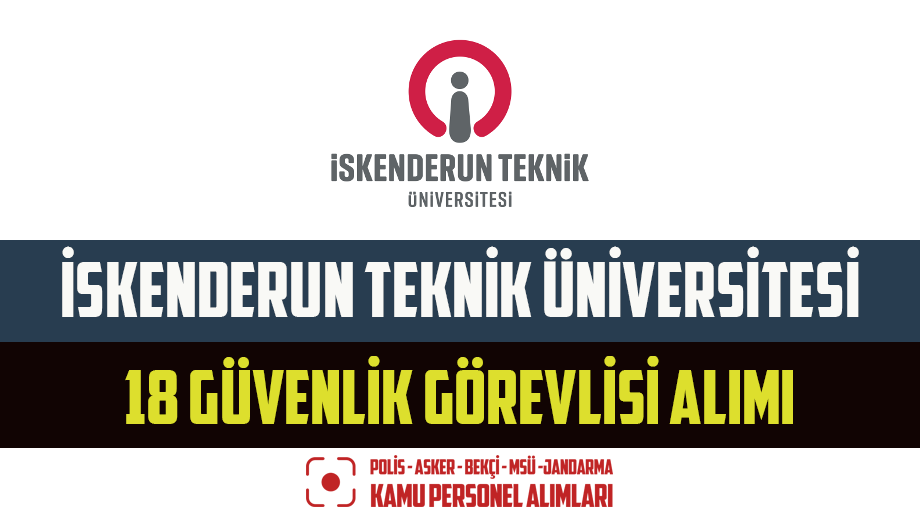 İskenderun Teknik Üniversitesi 18 Güvenlik Görevlisi Alımı! 60 KPSS