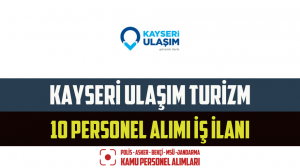 Kayseri Ulaşım Turizm 10 Personel Alımı İş İlanı ve Başvuru Formu