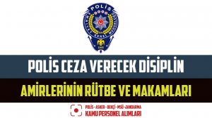 Polis Ceza Verecek Disiplin Amirlerinin Rütbe ve Makamları