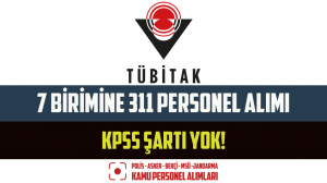 TÜBİTAK 7 Birimine 311 Personel Alımı – KPSS Şartı Yok!