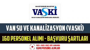 Van Su ve Kanalizasyon (VASKİ) 160 Personel Alımı – Başvuru Şartları